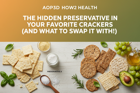 AOP3D HOW2 HEALTH: The Hidden Preservative in Your Favorite Crackers (And What to Swap It With!)