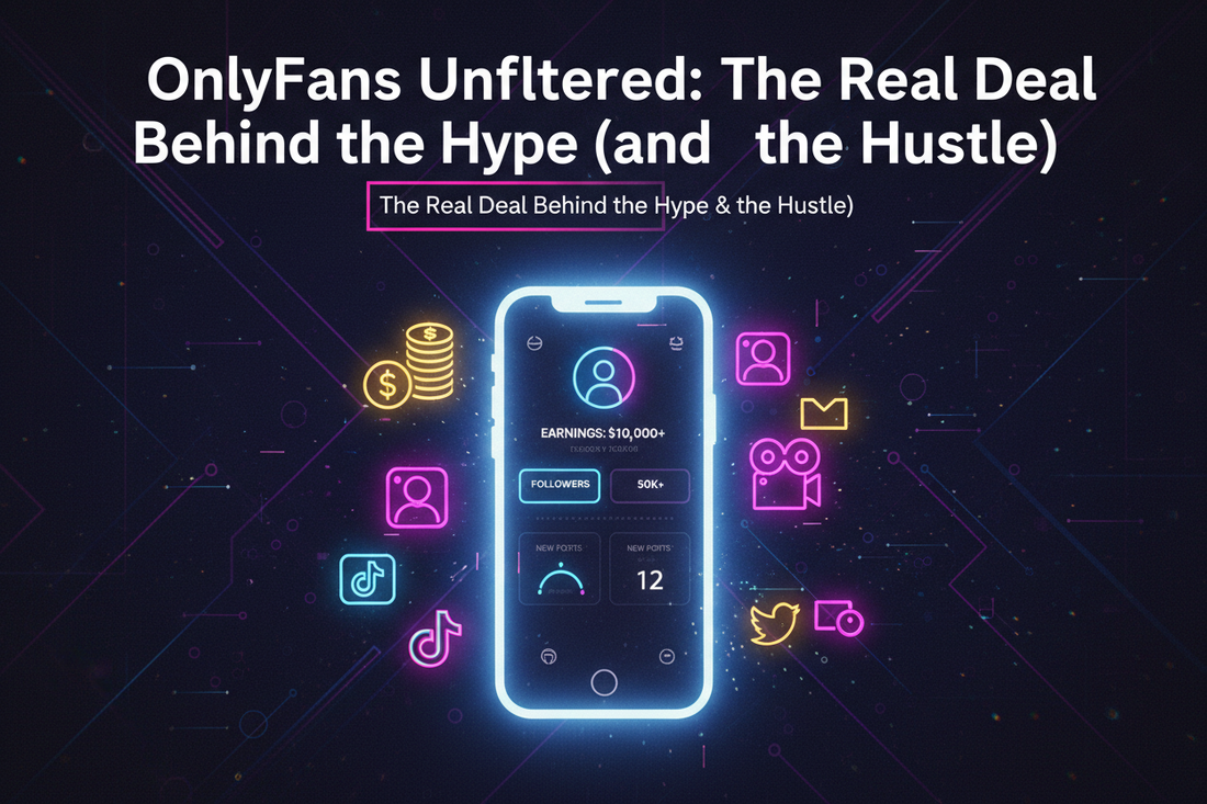 OnlyFans Unfiltered: The Real Deal Behind the Hype (and the Hustle! )